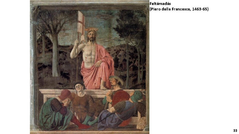 Feltámadás (Piero della Francesca, 1463 -65) 33 
