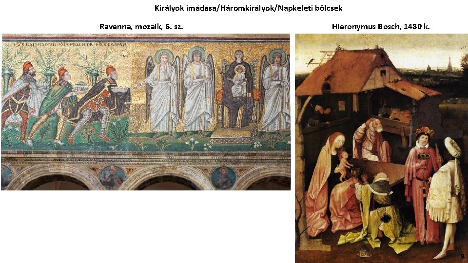 Királyok imádása/Háromkirályok/Napkeleti bölcsek Ravenna, mozaik, 6. sz. Hieronymus Bosch, 1480 k. 8 