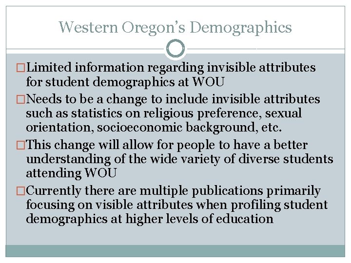 Western Oregon’s Demographics �Limited information regarding invisible attributes for student demographics at WOU �Needs