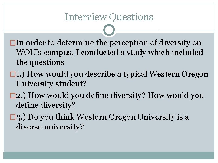 Interview Questions �In order to determine the perception of diversity on WOU’s campus, I