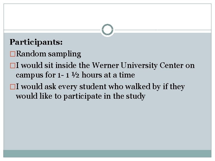 Participants: �Random sampling �I would sit inside the Werner University Center on campus for