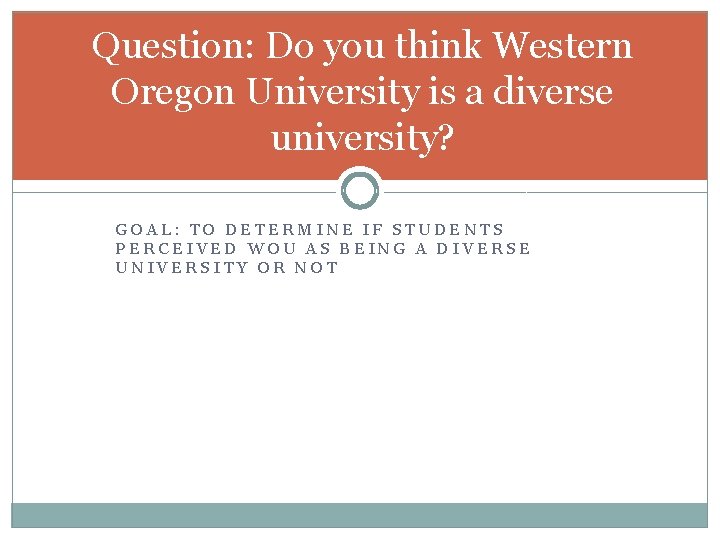 Question: Do you think Western Oregon University is a diverse university? GOAL: TO DETERMINE