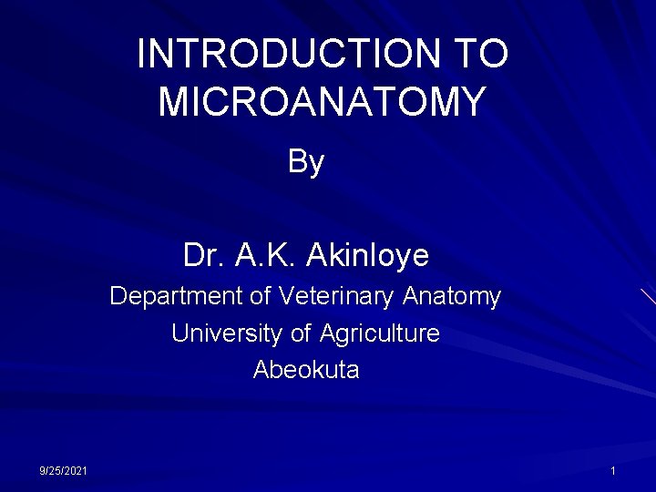 INTRODUCTION TO MICROANATOMY By Dr. A. K. Akinloye Department of Veterinary Anatomy University of