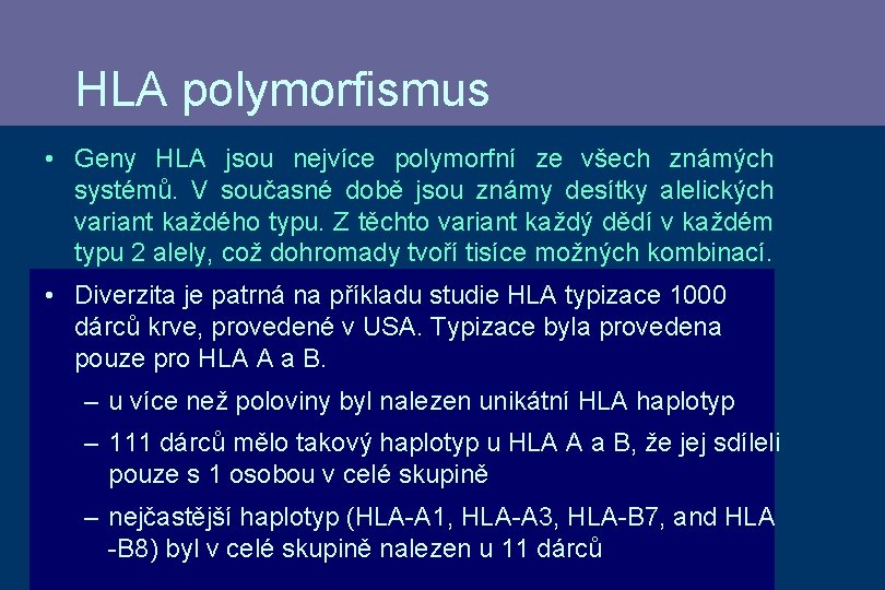 HLA polymorfismus • Geny HLA jsou nejvíce polymorfní ze všech známých systémů. V současné