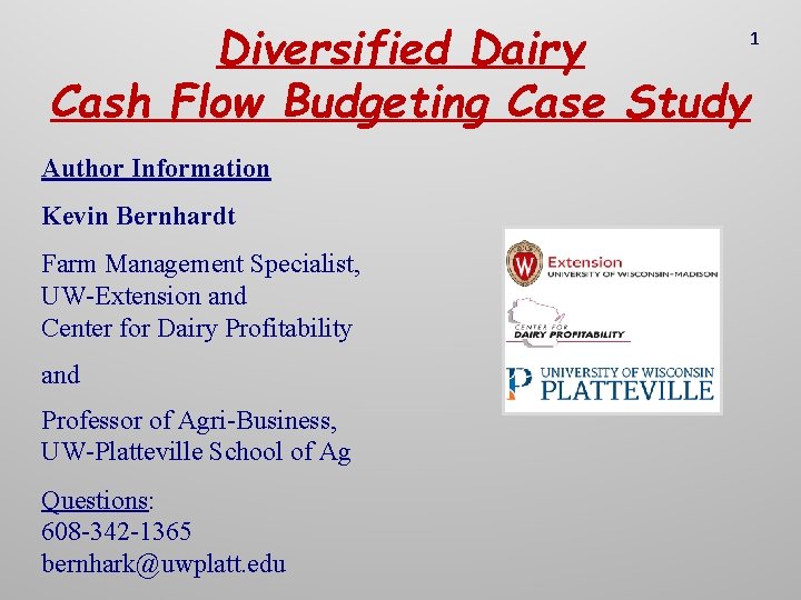 Diversified Dairy Cash Flow Budgeting Case Study 1 Author Information Kevin Bernhardt Farm Management