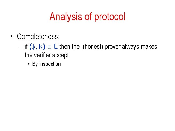 Analysis of protocol • Completeness: – if ( , k) L then the (honest)