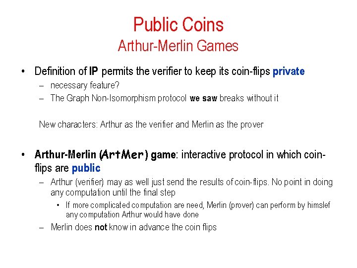 Public Coins Arthur-Merlin Games • Definition of IP permits the verifier to keep its