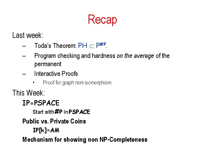 Recap Last week: Toda’s Theorem: PH P#P. Program checking and hardness on the average