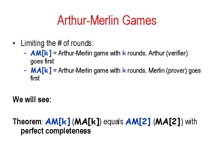 Arthur-Merlin Games • Limiting the # of rounds: – AM[k] = Arthur-Merlin game with