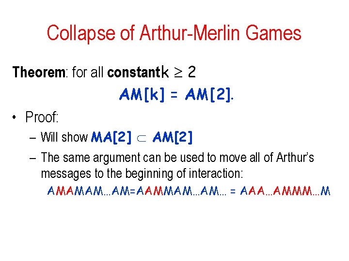 Collapse of Arthur-Merlin Games Theorem: for all constant k 2 AM[k] = AM[2]. •