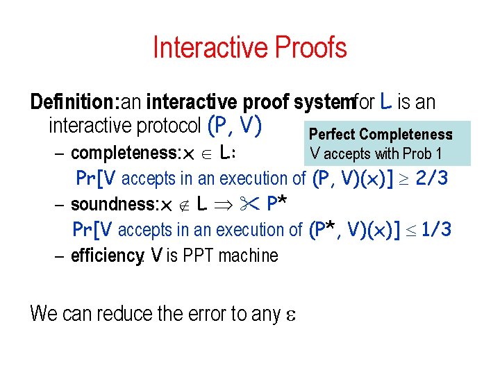 Interactive Proofs Definition: an interactive proof systemfor L is an interactive protocol (P, V)