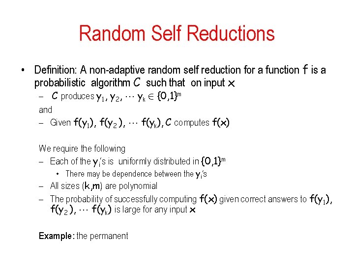 Random Self Reductions • Definition: A non-adaptive random self reduction for a function f