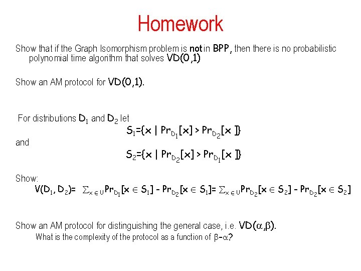 Homework Show that if the Graph Isomorphism problem is not in BPP, then there