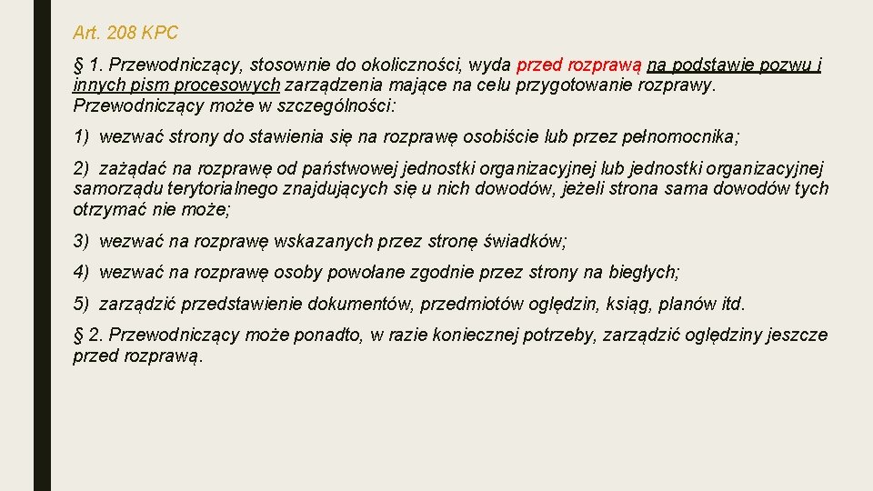 Art. 208 KPC § 1. Przewodniczący, stosownie do okoliczności, wyda przed rozprawą na podstawie