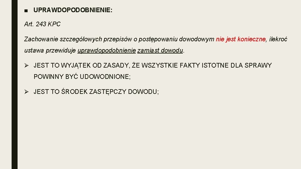 ■ UPRAWDOPODOBNIENIE: Art. 243 KPC Zachowanie szczegółowych przepisów o postępowaniu dowodowym nie jest konieczne,