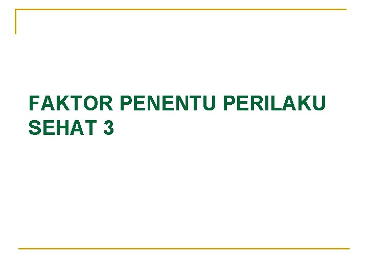 FAKTOR PENENTU PERILAKU SEHAT 3 