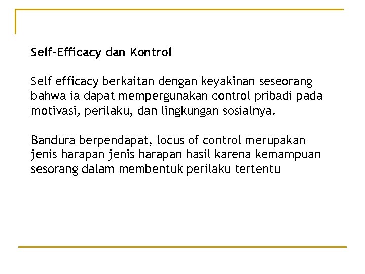 Self-Efficacy dan Kontrol Self efficacy berkaitan dengan keyakinan seseorang bahwa ia dapat mempergunakan control
