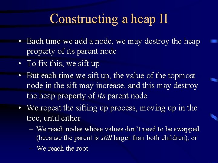Constructing a heap II • Each time we add a node, we may destroy