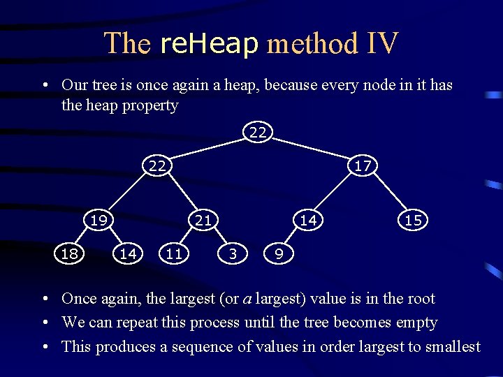 The re. Heap method IV • Our tree is once again a heap, because