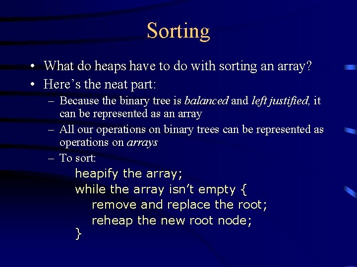 Sorting • What do heaps have to do with sorting an array? • Here’s