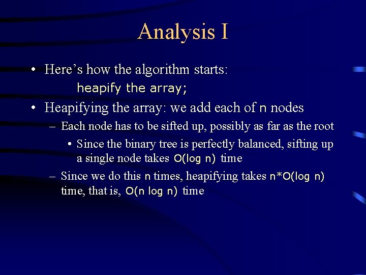 Analysis I • Here’s how the algorithm starts: heapify the array; • Heapifying the