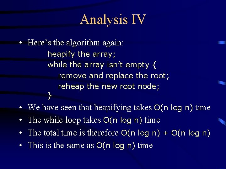 Analysis IV • Here’s the algorithm again: heapify the array; while the array isn’t