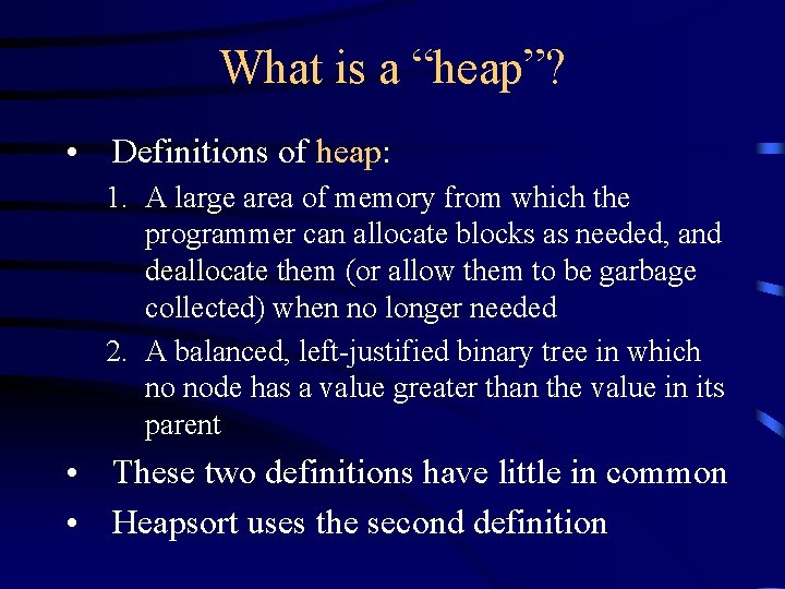 What is a “heap”? • Definitions of heap: 1. A large area of memory