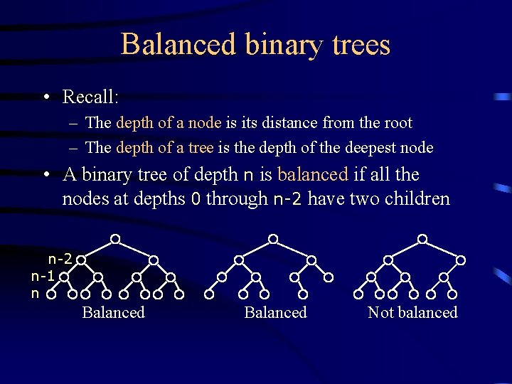 Balanced binary trees • Recall: – The depth of a node is its distance