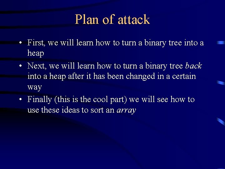 Plan of attack • First, we will learn how to turn a binary tree