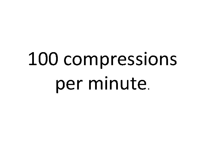 100 compressions per minute. 