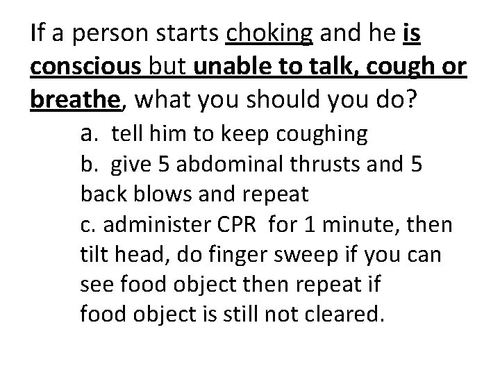 If a person starts choking and he is conscious but unable to talk, cough