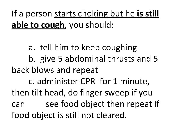 If a person starts choking but he is still able to cough, you should: