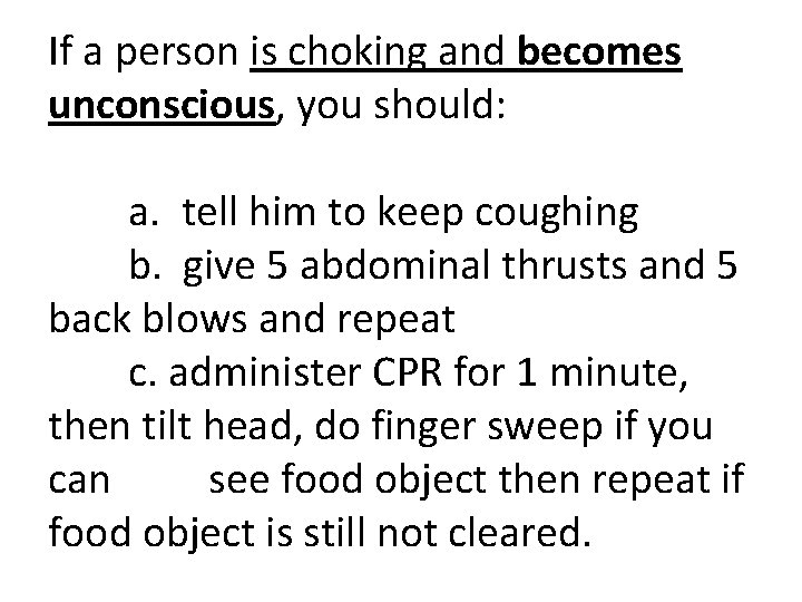 If a person is choking and becomes unconscious, you should: a. tell him to