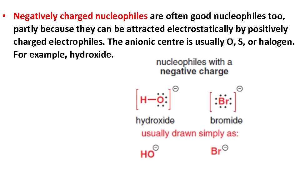  • Negatively charged nucleophiles are often good nucleophiles too, partly because they can