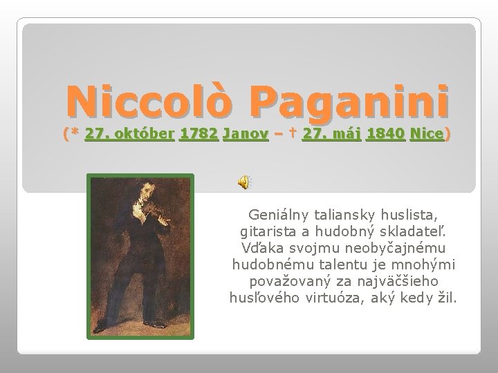 Niccolò Paganini (* 27. október 1782 Janov – † 27. máj 1840 Nice) Geniálny