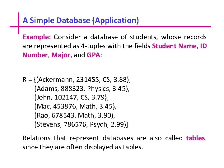 A Simple Database (Application) Example: Consider a database of students, whose records are represented