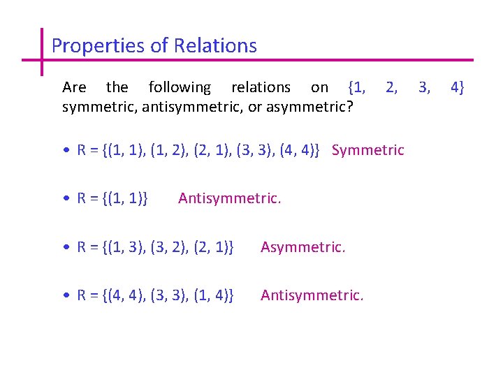 Properties of Relations Are the following relations on {1, symmetric, antisymmetric, or asymmetric? 2,