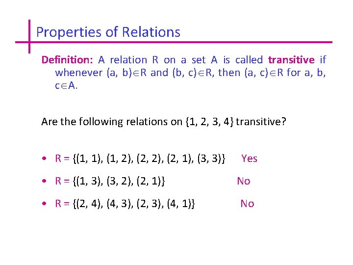 Properties of Relations Definition: A relation R on a set A is called transitive