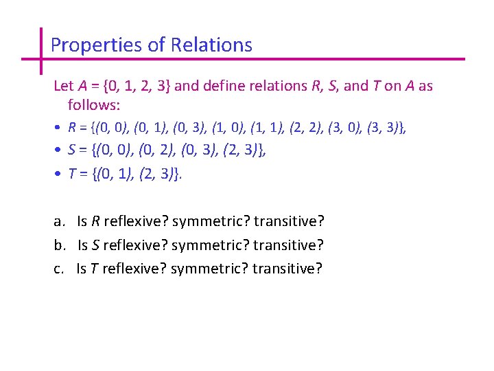 Properties of Relations Let A = {0, 1, 2, 3} and define relations R,