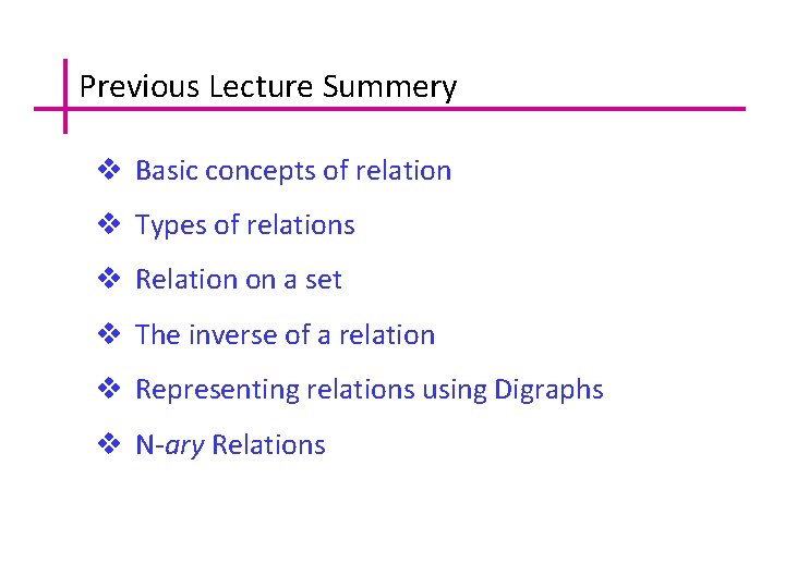 Previous Lecture Summery v Basic concepts of relation v Types of relations v Relation