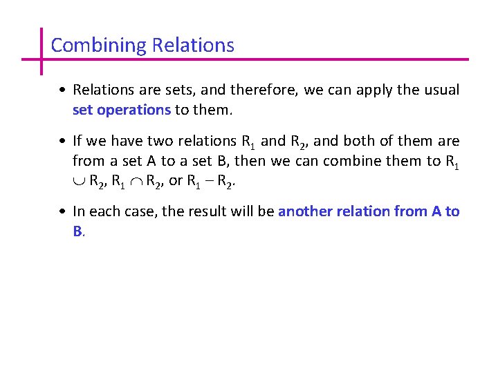 Combining Relations • Relations are sets, and therefore, we can apply the usual set