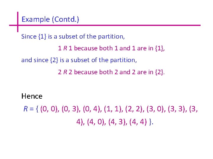 Example (Contd. ) Since {1} is a subset of the partition, 1 R 1