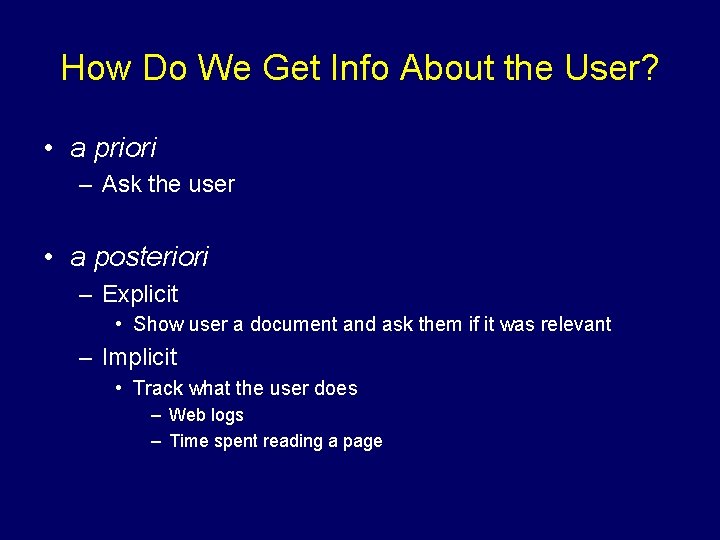 How Do We Get Info About the User? • a priori – Ask the