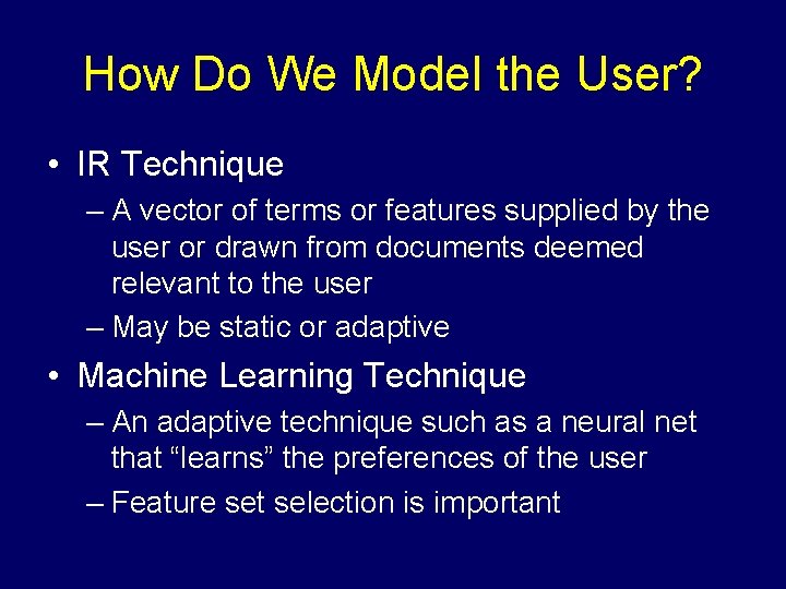How Do We Model the User? • IR Technique – A vector of terms