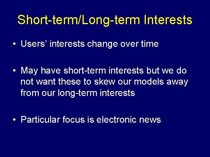 Short-term/Long-term Interests • Users’ interests change over time • May have short-term interests but