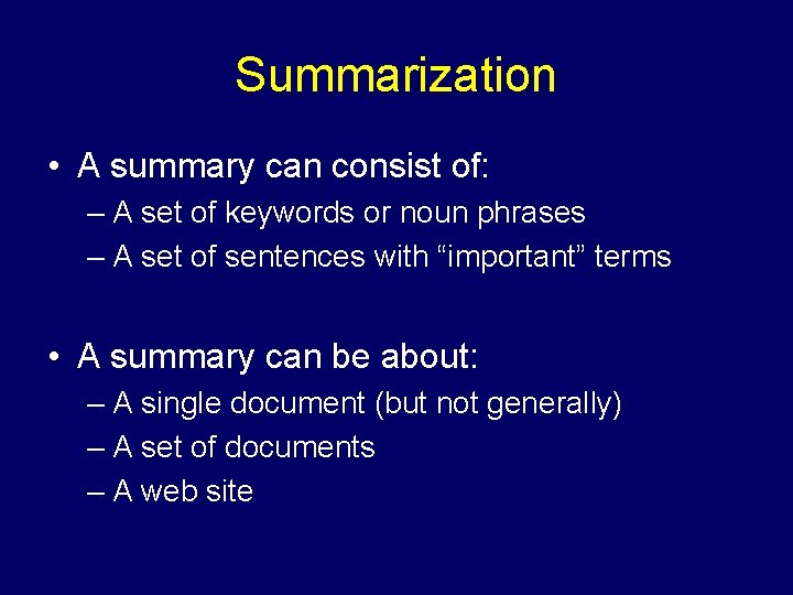 Summarization • A summary can consist of: – A set of keywords or noun