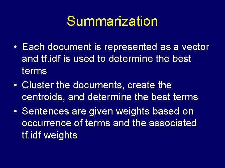 Summarization • Each document is represented as a vector and tf. idf is used