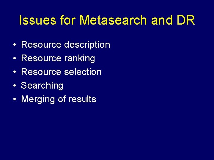 Issues for Metasearch and DR • • • Resource description Resource ranking Resource selection
