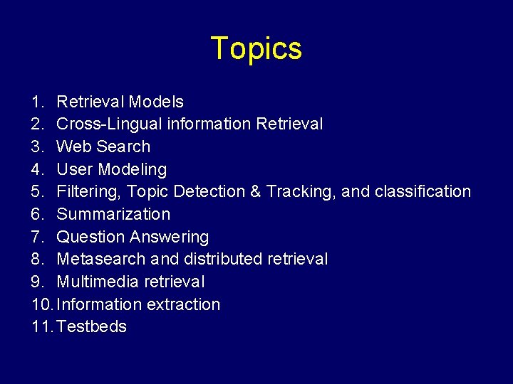 Topics 1. Retrieval Models 2. Cross-Lingual information Retrieval 3. Web Search 4. User Modeling