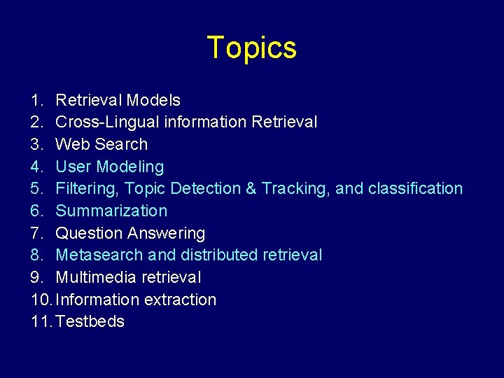 Topics 1. Retrieval Models 2. Cross-Lingual information Retrieval 3. Web Search 4. User Modeling